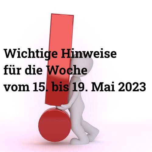 Figur mit Ausrufezeichen und Text "Wichtige Hinweise für die Woche vom 15. bis 19. Mai 2023"